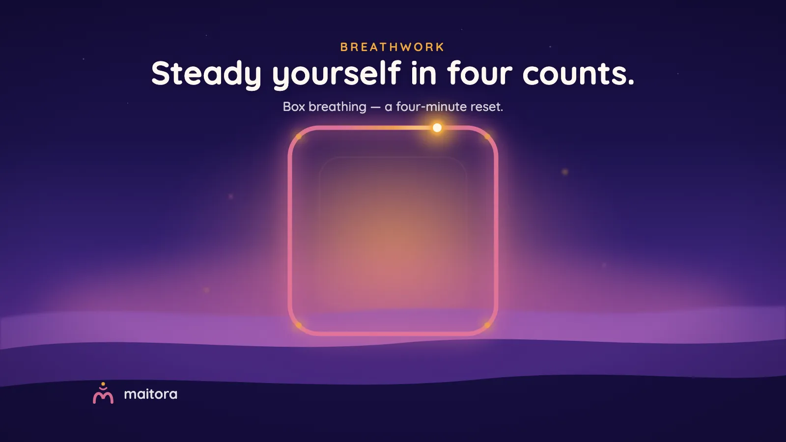 A glowing square path with a point of light travelling around it, above a dusk valley. Text: Steady yourself in four counts. Box breathing — a four-minute reset.