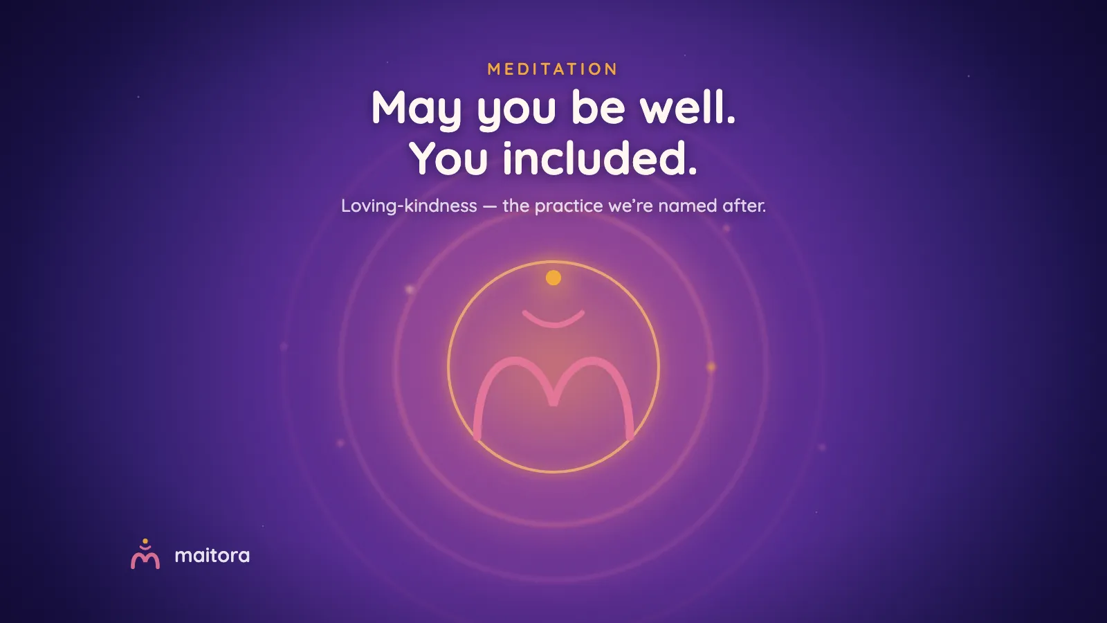 Warm rings of rose and saffron light radiating outward from a gentle embracing curve, like ripples of goodwill widening across a dusk sky. Text: May you be well. You included. Loving-kindness — the practice we're named after.